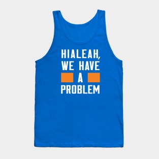 Hialeah - We Have A Problem Tank Top